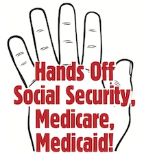 Hands off Social Security, Medicare, and Medicaid.